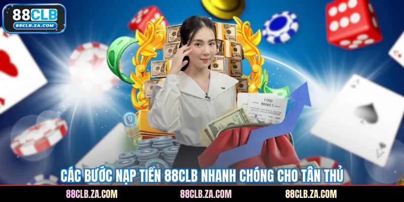 Các bước nạp tiền 88CLB nhanh chóng cho tân thủ