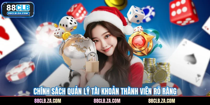 Chính sách quản lý tài khoản thành viên rõ ràng