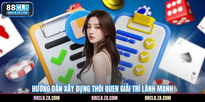 Hướng dẫn xây dựng thói quen giải trí lành mạnh