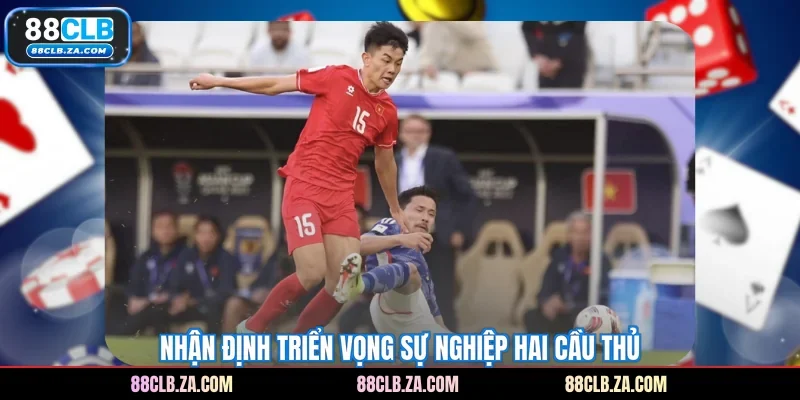 Nhận định triển vọng sự nghiệp hai cầu thủ