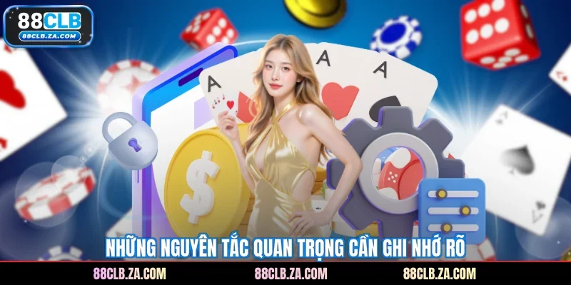 Những nguyên tắc quan trọng cần ghi nhớ rõ