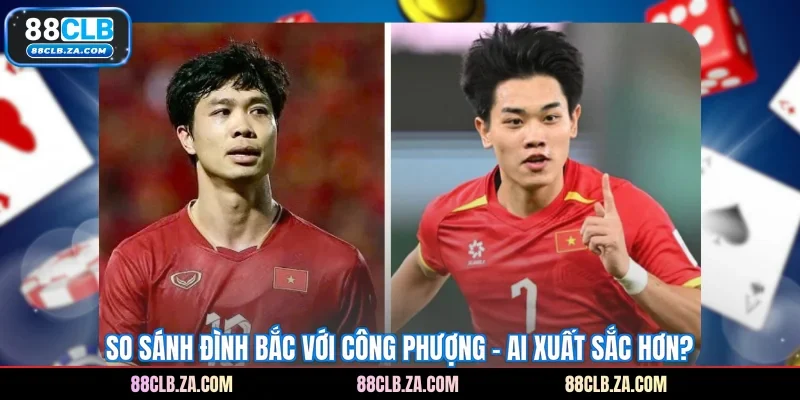 So Sánh Đình Bắc Với Công Phượng