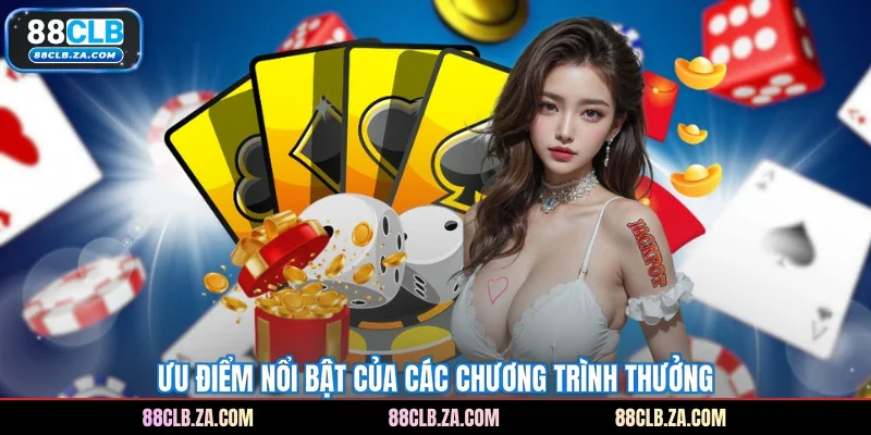 Ưu điểm nổi bật của các chương trình thưởng